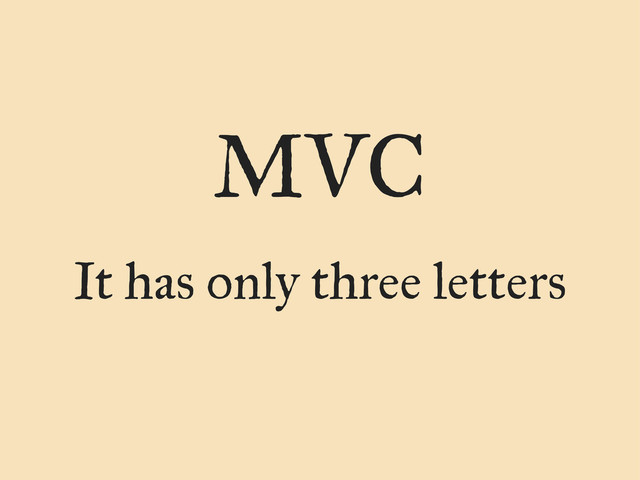 It has only three letters
MVC
