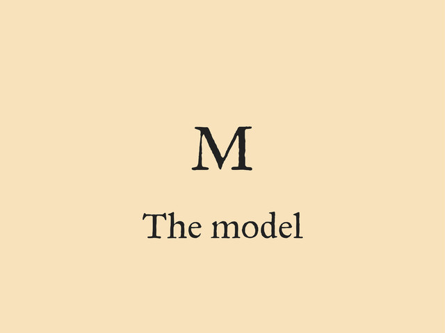 The model
M
