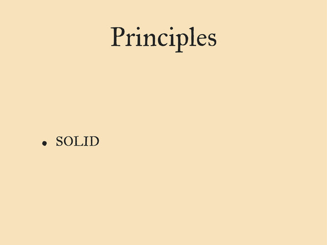 Principles
• SOLID
