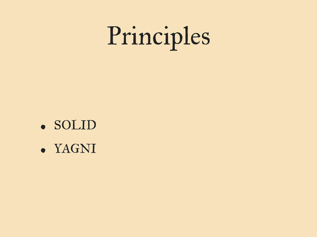 Principles
• SOLID
• YAGNI
