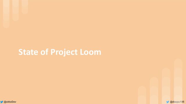 @deepu105
@oktaDev
State of Project Loom
