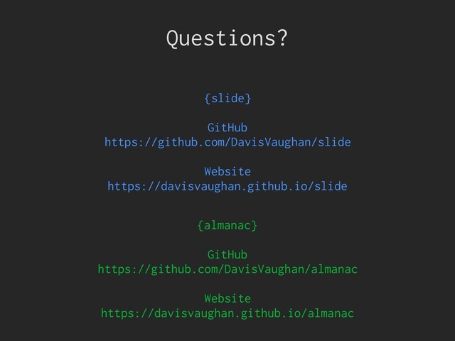 Questions?
{almanac}
GitHub
https://github.com/DavisVaughan/almanac
Website
https://davisvaughan.github.io/almanac
{slide}
GitHub
https://github.com/DavisVaughan/slide
Website
https://davisvaughan.github.io/slide
