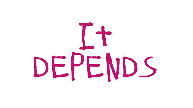 it
depends
