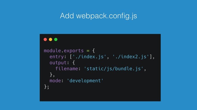 Add webpack.conﬁg.js
