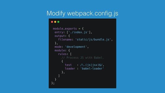 Modify webpack.conﬁg.js
