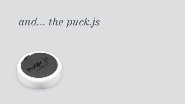 and... the puck.js
