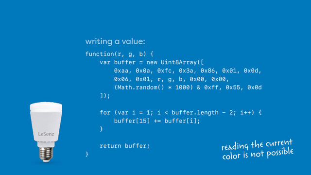 writing a value:
 
function(r, g, b) {
var buffer = new Uint8Array([  
0xaa, 0x0a, 0xfc, 0x3a, 0x86, 0x01, 0x0d,  
0x06, 0x01, r, g, b, 0x00, 0x00,  
(Math.random() * 1000) & 0xff, 0x55, 0x0d  
]);
for (var i = 1; i < buffer.length - 2; i++) {
buffer[15] += buffer[i];
}
return buffer;
}
reading the current  
color is not possible
