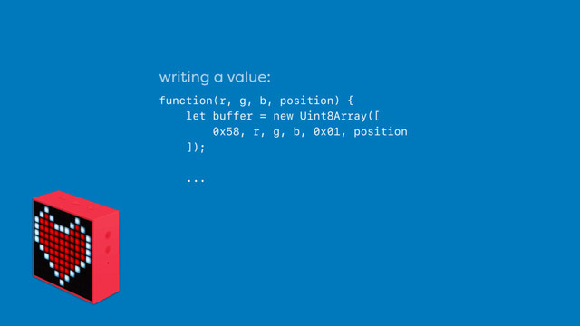 writing a value:
 
function(r, g, b, position) {
let buffer = new Uint8Array([
0x58, r, g, b, 0x01, position
]);
...
