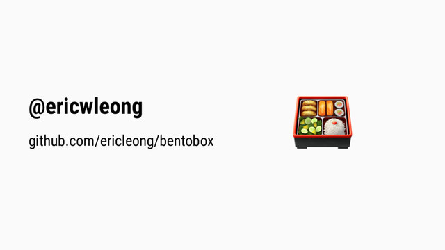 
@ericwleong
github.com/ericleong/bentobox
