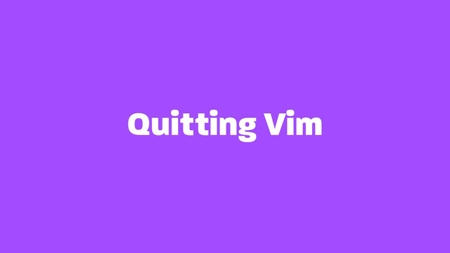 Quitting Vim

