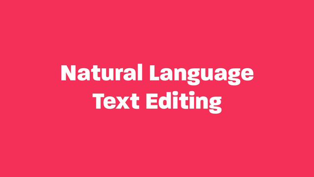 Natural Language 
Text Editing
