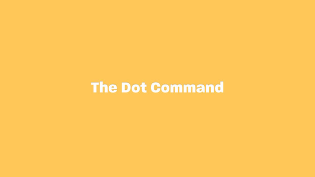 The Dot Command
