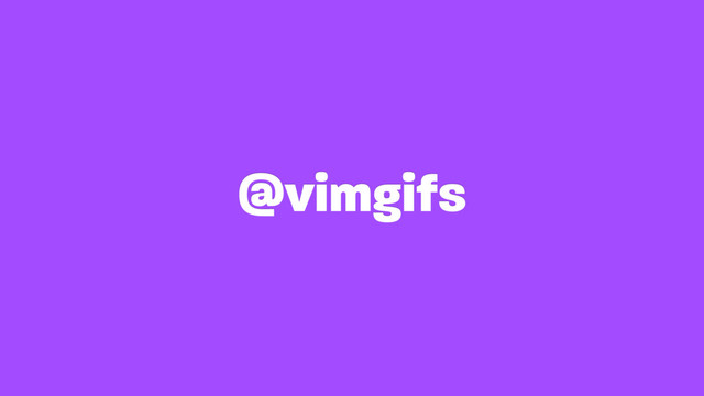 @vimgifs
