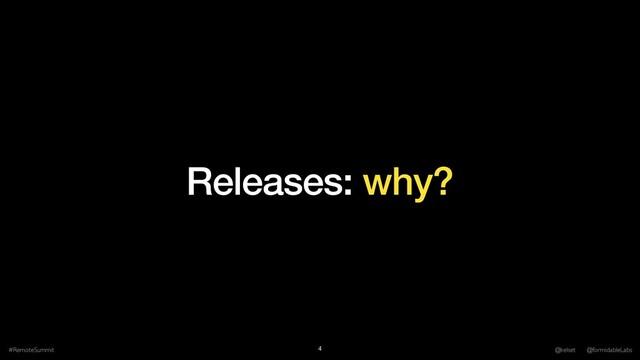 Releases: why?
#RemoteSummit @kelset @formidableLabs
4
