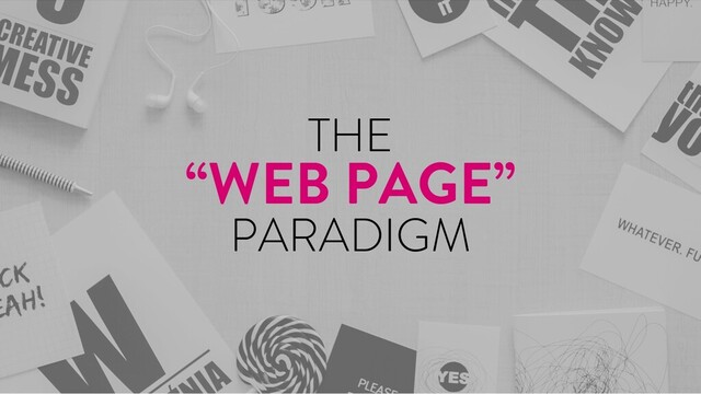 @marktimemedia
THE
“WEB PAGE”
PARADIGM

