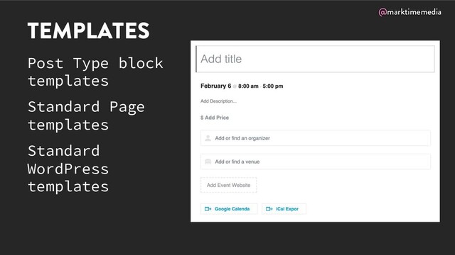 @marktimemedia
TEMPLATES
Post Type block
templates
Standard Page
templates
Standard
WordPress
templates
