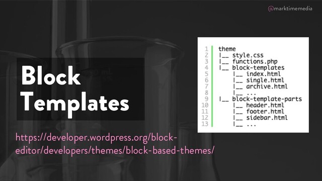 @marktimemedia
Block
Templates
https://developer.wordpress.org/block-
editor/developers/themes/block-based-themes/
