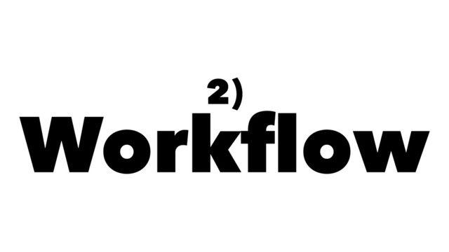2)
Workflow
