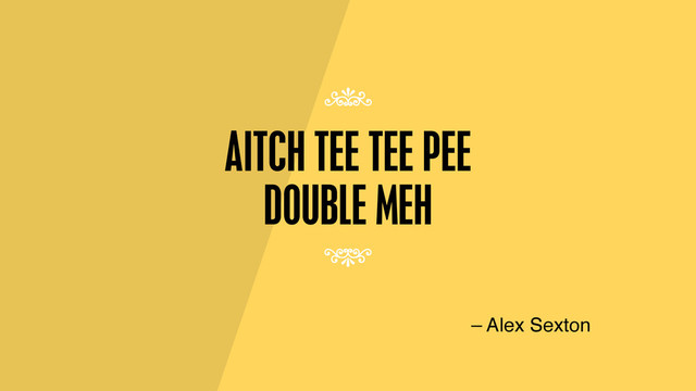 AITCH TEE TEE PEE
DOUBLE MEH
– Alex Sexton
7
7
