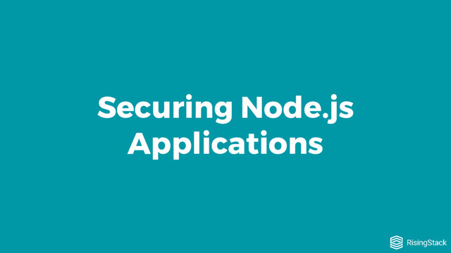 Securing Node.js
Applications
