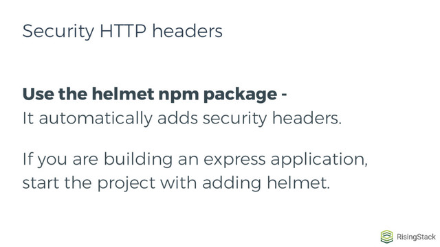 Use the helmet npm package -
It automatically adds security headers.
If you are building an express application,
start the project with adding helmet.
Security HTTP headers
