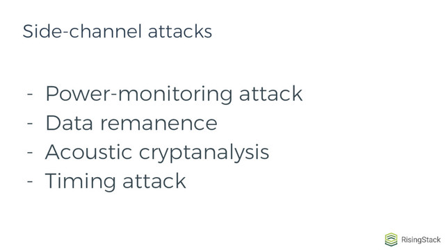 - Power-monitoring attack
- Data remanence
- Acoustic cryptanalysis
- Timing attack
Side-channel attacks
