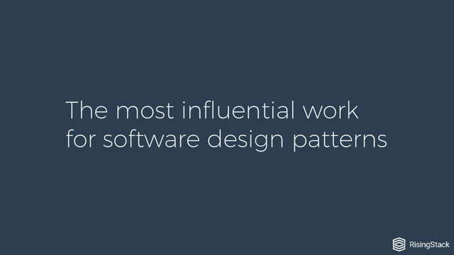 The most influential work
for software design patterns
