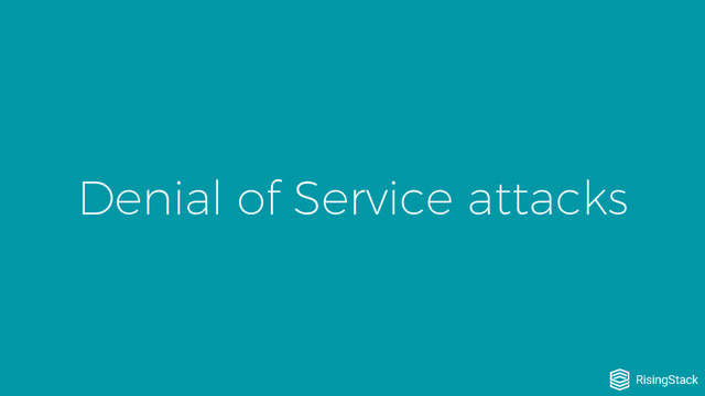 Denial of Service attacks
