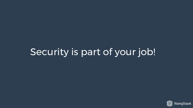 Security is part of your job!
