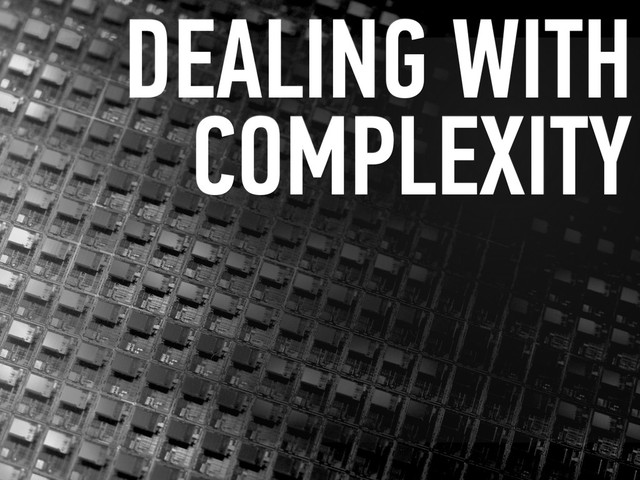 DEALING WITH
COMPLEXITY
