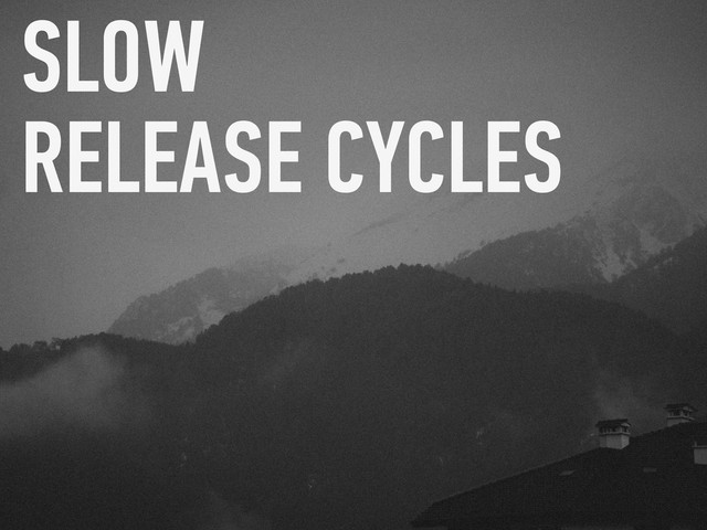 SLOW 
RELEASE CYCLES
