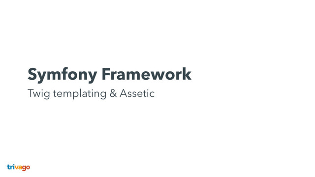 Symfony Framework 
Twig templating & Assetic

