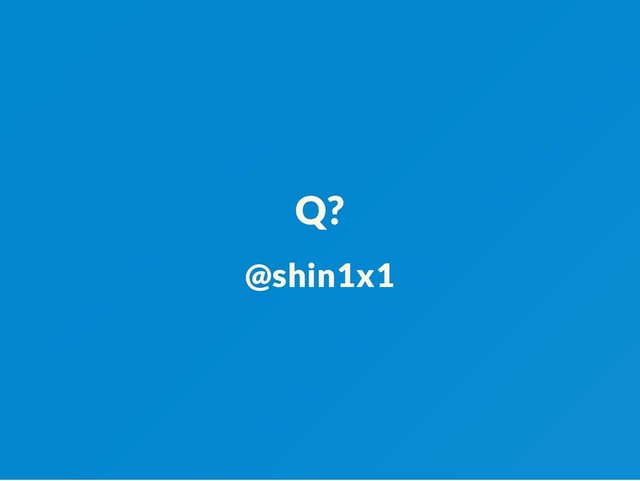 Q?
@shin1x1
