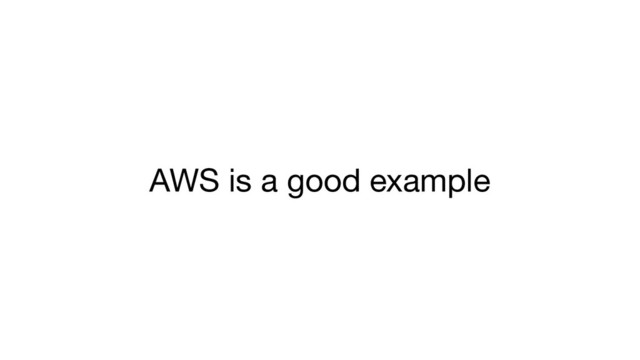 AWS is a good example
