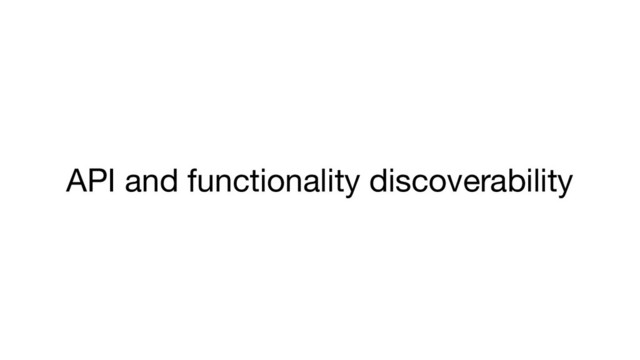 API and functionality discoverability
