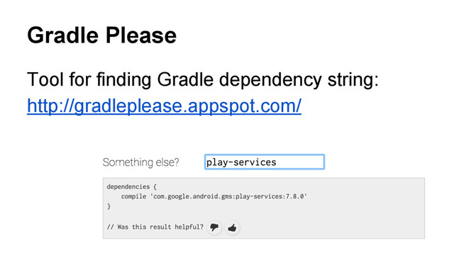 Gradle Please
Tool for finding Gradle dependency string:
http://gradleplease.appspot.com/
