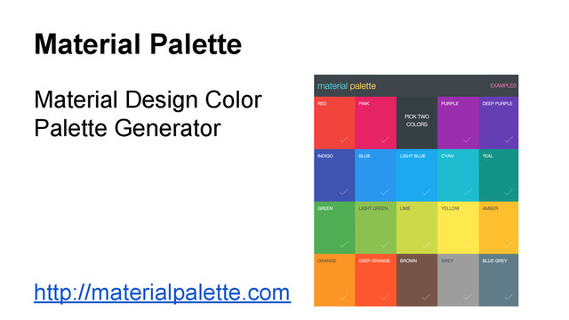Material Palette
Material Design Color
Palette Generator
http://materialpalette.com
