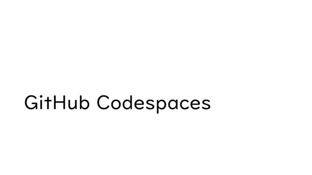 GitHub Codespaces
