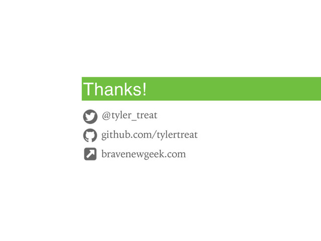 @tyler_treat
github.com/tylertreat
bravenewgeek.com
Thanks!
