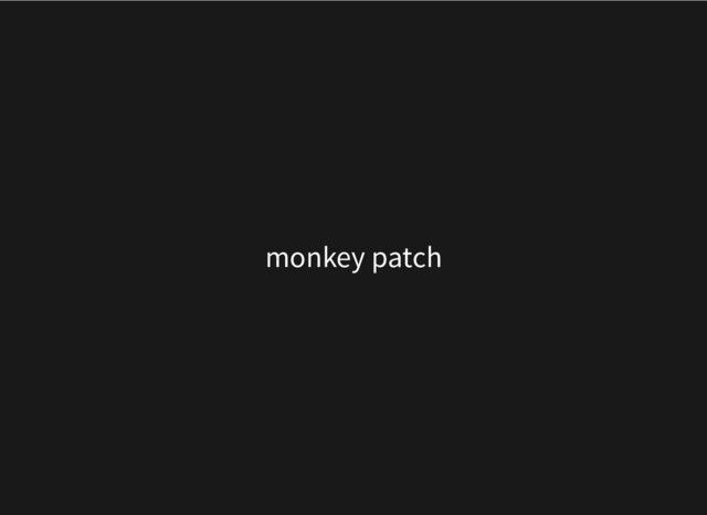 monkey patch
