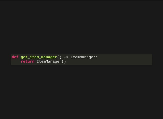def get_item_manager() -> ItemManager:
return ItemManager()
