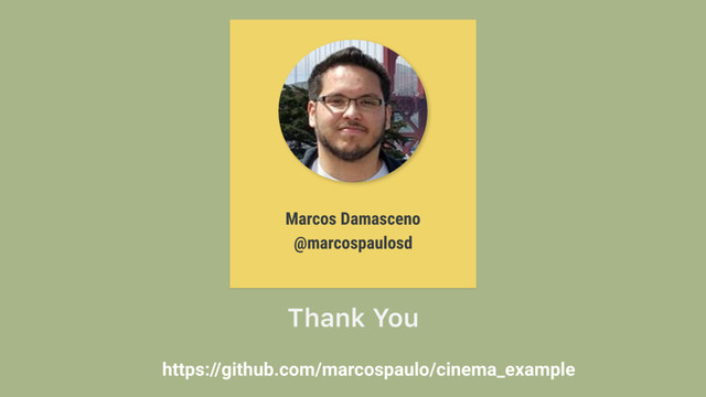 https://github.com/marcospaulo/cinema_example
Thank You
Marcos Damasceno
@marcospaulosd
