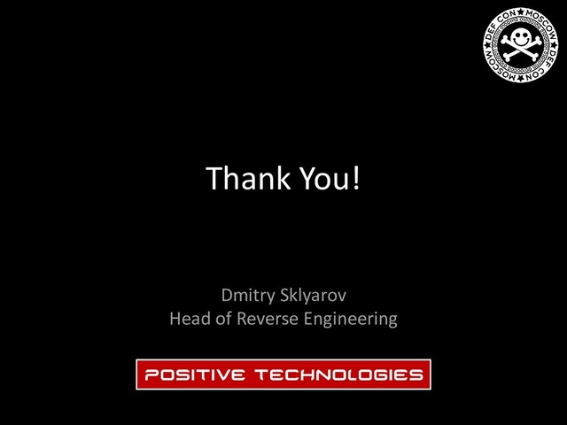 Thank You!
Dmitry Sklyarov
Head of Reverse Engineering

