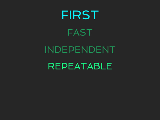 FIRST
FAST
INDEPENDENT
REPEATABLE
