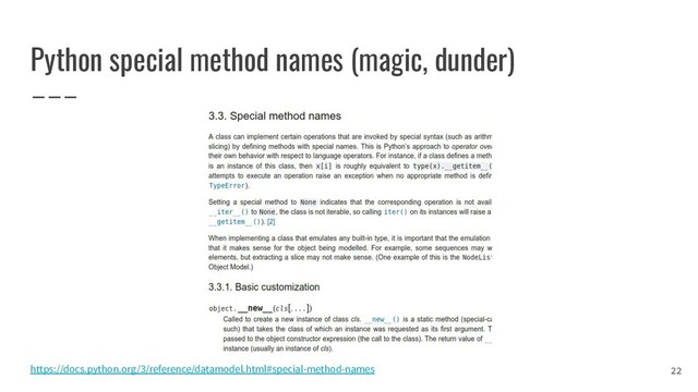 Python special method names (magic, dunder)
22
https://docs.python.org/3/reference/datamodel.html#special-method-names
