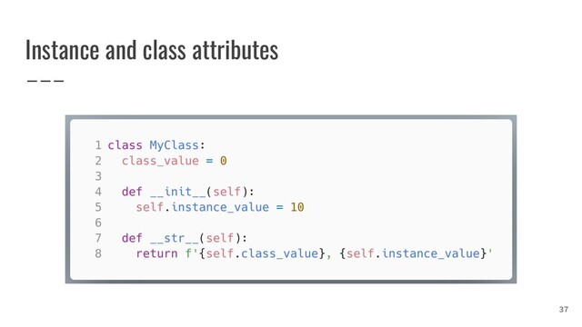 Instance and class attributes
37
