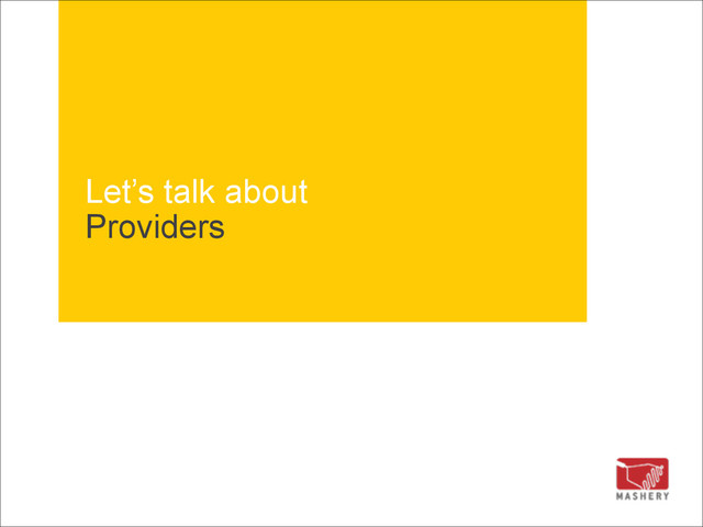 Let’s talk about 
Providers
