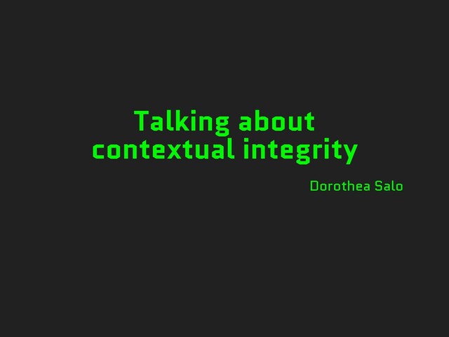 Talking about


contextual integrity
Dorothea Salo
