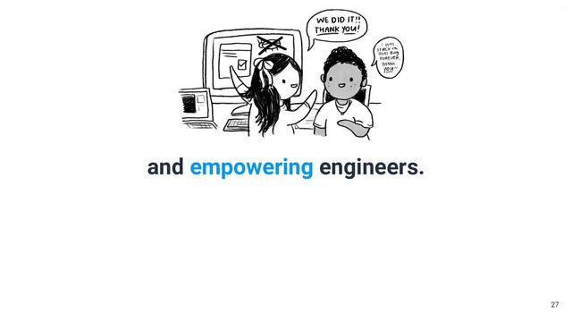 V6-21
and empowering engineers.
27

