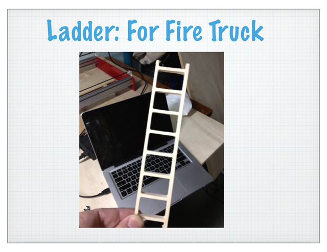 Ladder: For Fire Truck
